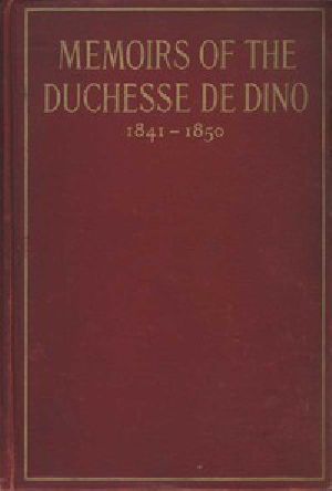 [Gutenberg 48076] • Memoirs of the Duchesse De Dino (Afterwards Duchesse de Talleyrand et de Sagan), 1841-1850